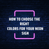 How to choose the right colors for your neon Sign - Neon Fever