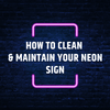 How to Clean & Maintain Your Neon Sign? - Neon Fever