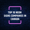 Top 10 Neon Signs Companies in Canada