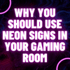 This image shows why you should use neon signs in gaming room