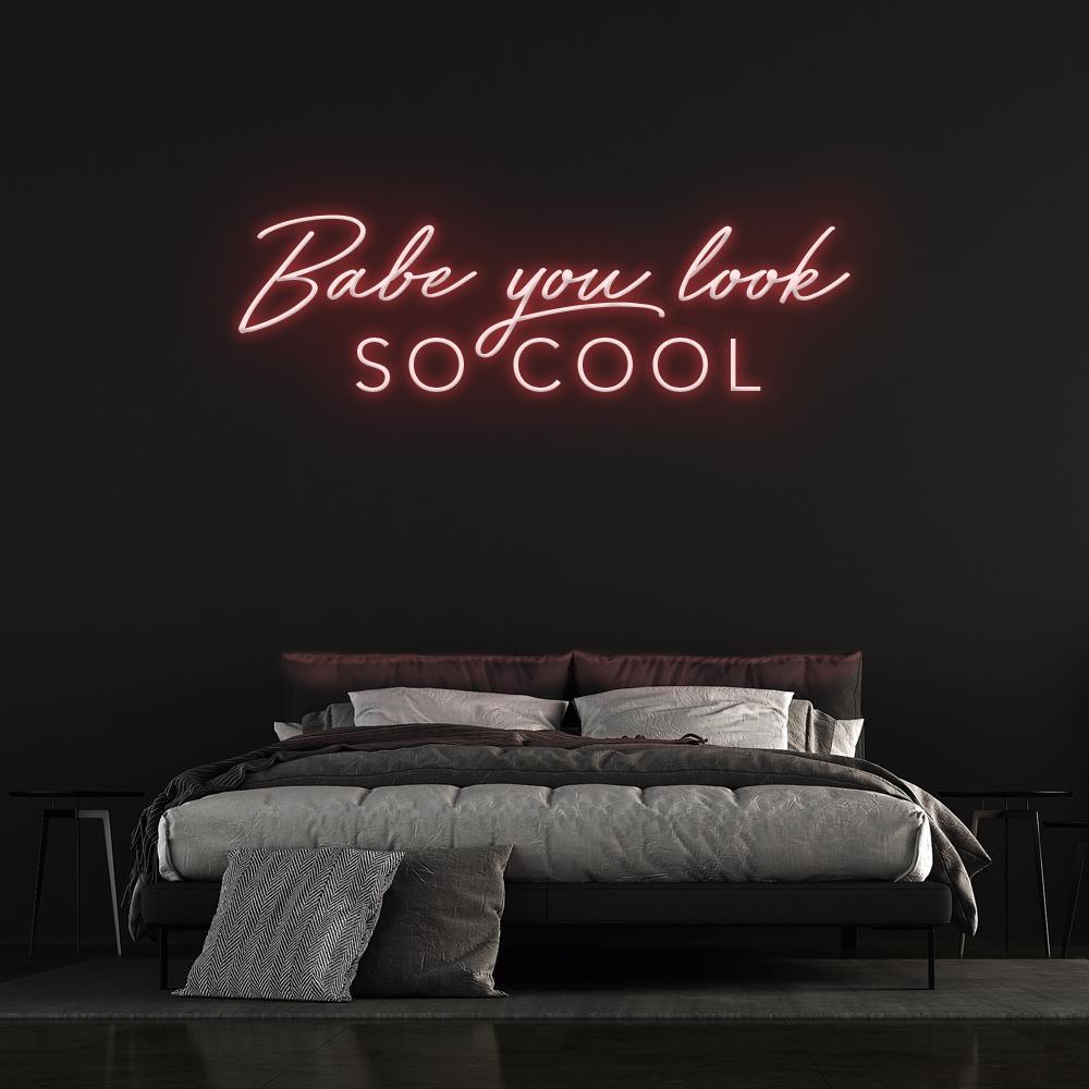 Babe You Look So Cool Neon Sign - Neon Fever