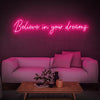 Believe in your dreams Neon Sign - Neon Fever