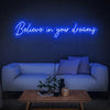Believe in your dreams Neon Sign - Neon Fever