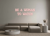 Custom Neon: BE A WOMAN
TO... - Neon Fever