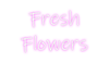 Custom Neon: Fresh
Flowers - Neon Fever