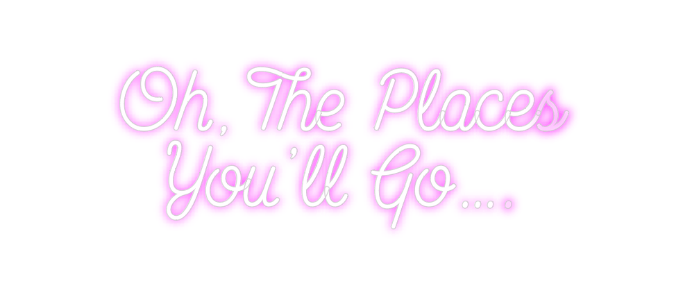 Custom Neon: Oh, The Place... - Neon Fever