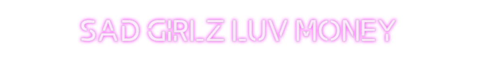 Custom Neon: SAD GIRLZ LUV... - Neon Fever