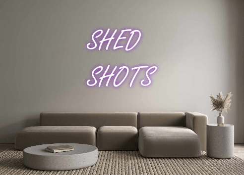 Custom Neon: SHED
 SHOTS - Neon Fever