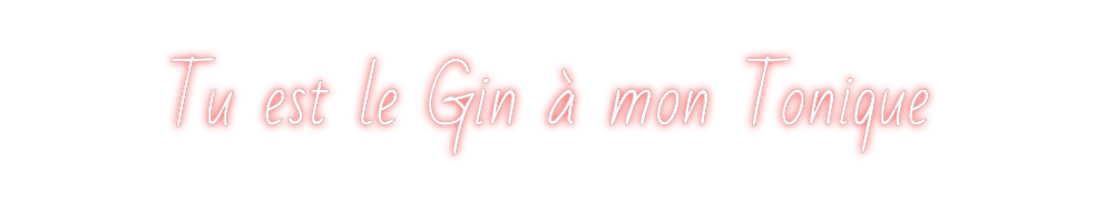 Custom Neon: Tu est le Gin... - Neon Fever