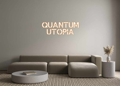 Custom Neon: QUANTUM
UTOPIA