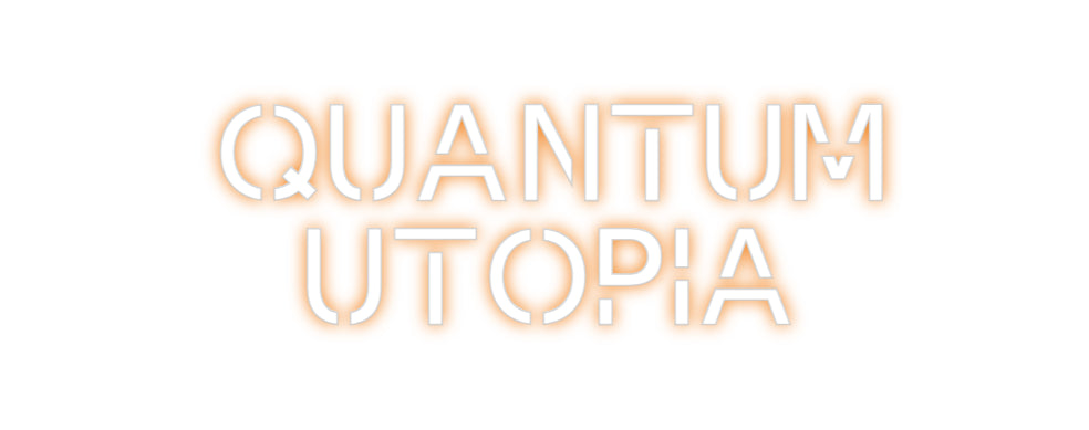 Custom Neon: QUANTUM
UTOPIA