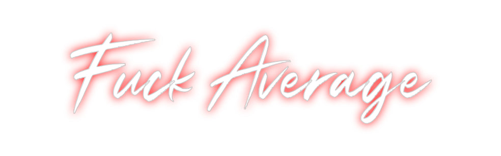 Custom Neon: Fuck Average