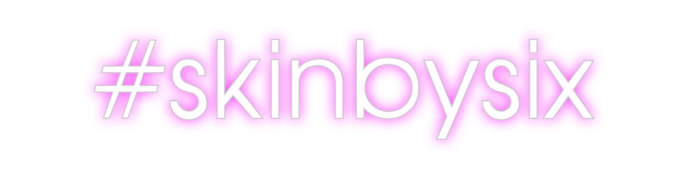Custom Neon: #skinbysix
