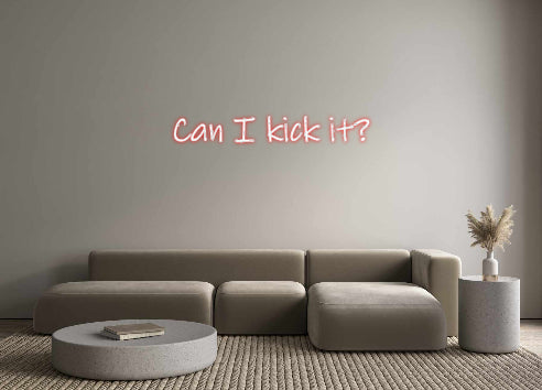 Custom Neon: Can I kick it?