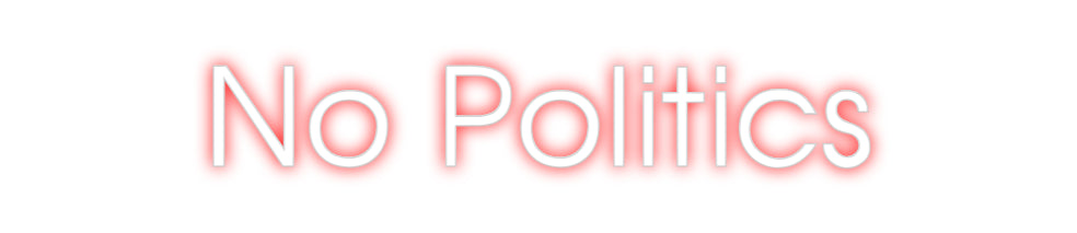 Custom Neon: No Politics