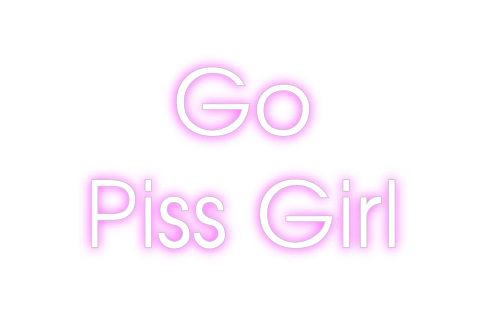 Custom Neon: Go 
Piss Girl