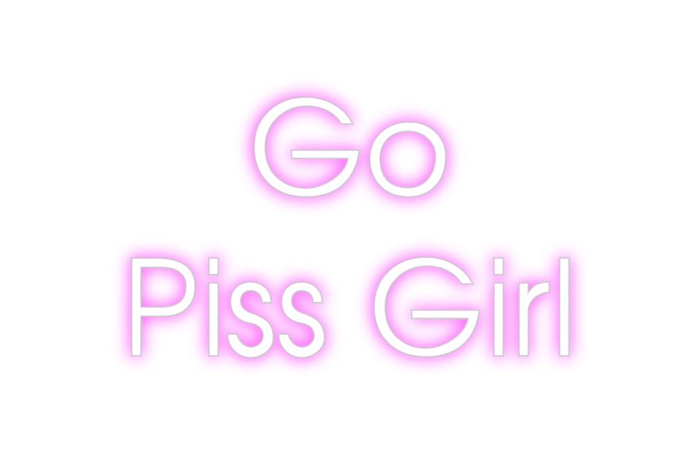 Custom Neon: Go 
Piss Girl