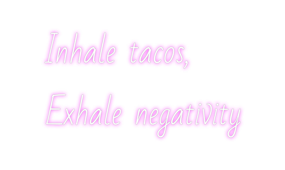 Custom Neon: Inhale tacos,...