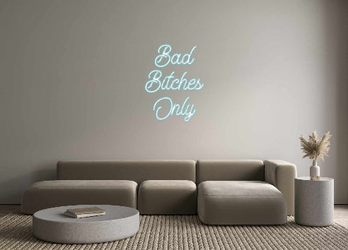 Custom Neon: Bad
Bitches
...