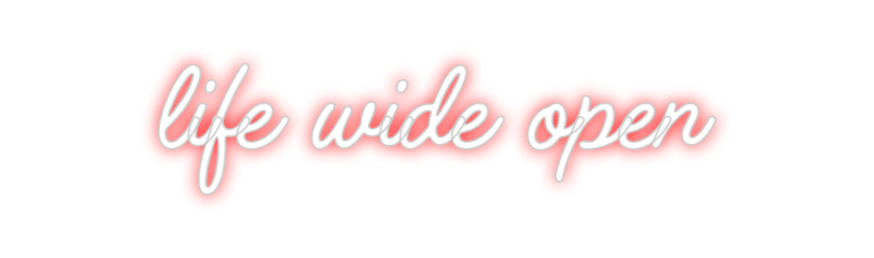 Custom Neon: life wide open