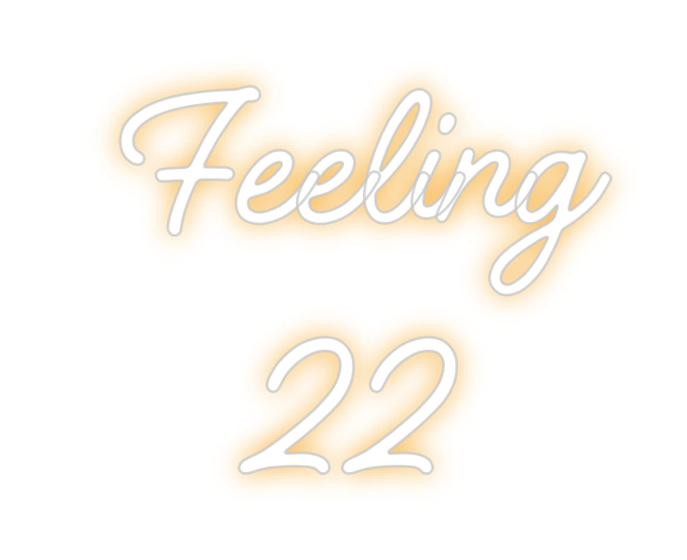 Custom Neon: Feeling 
22