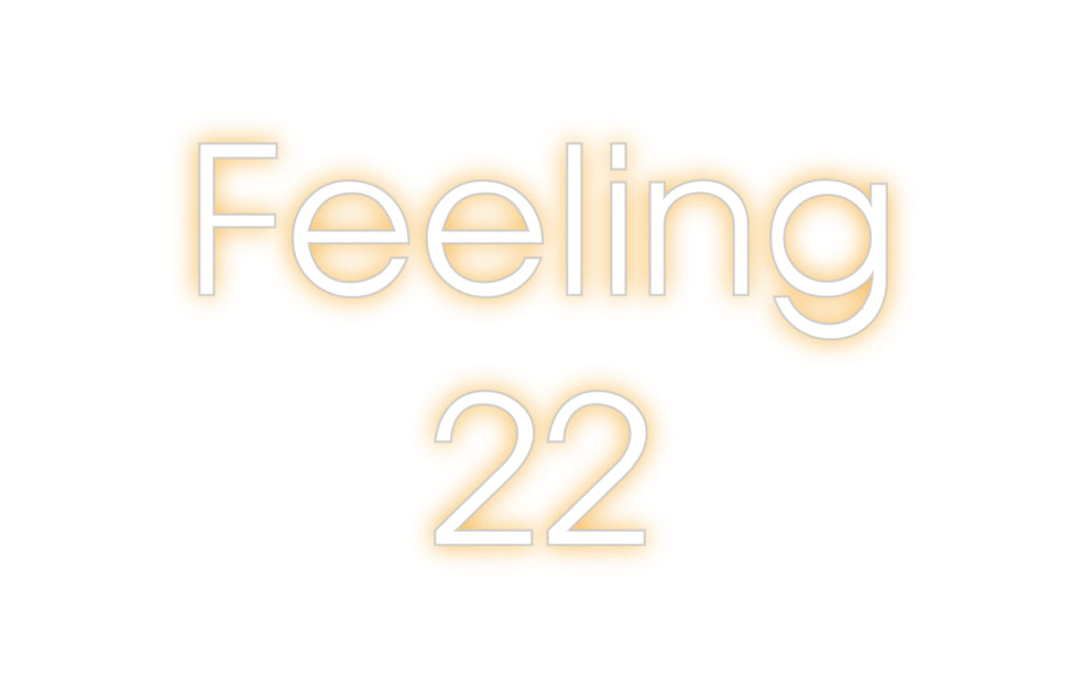 Custom Neon: Feeling 
22