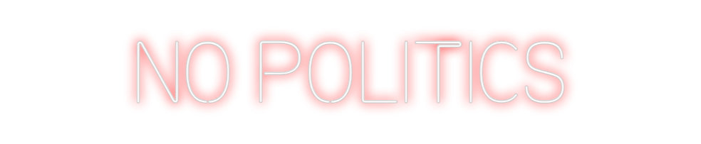 Custom Neon: No Politics