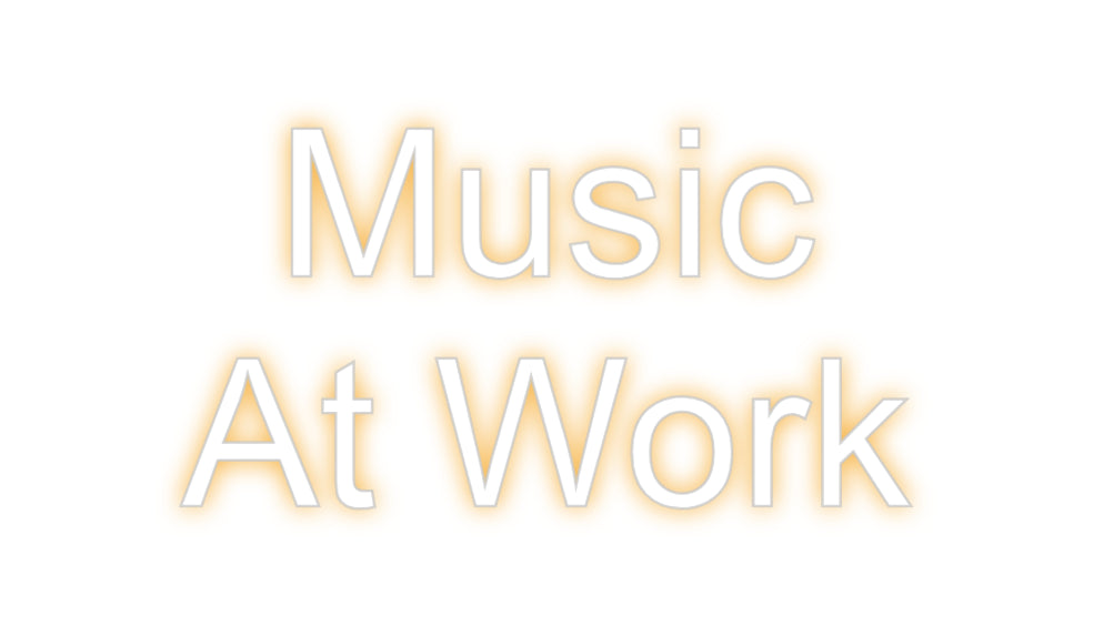 Custom Neon: Music
At Work