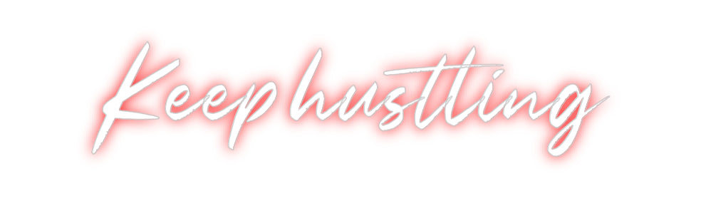 Custom Neon: Keep hustling