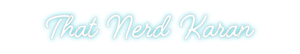 Custom Neon: That Nerd Karan