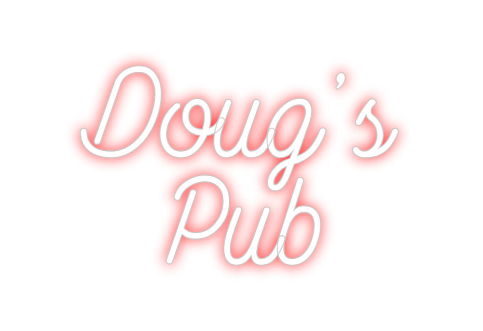 Custom Neon: Doug’s
Pub