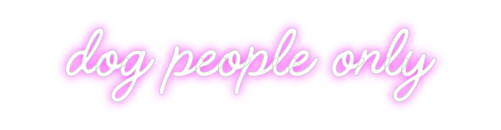 Custom Neon: dog people only