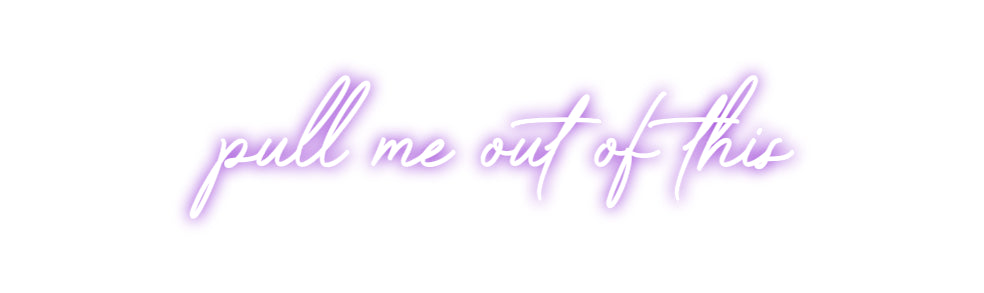 Custom Neon: pull me out o...