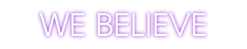 Custom Neon: WE BELIEVE