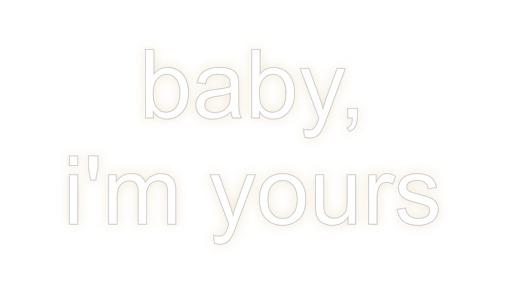 Custom Neon: baby, 
i'm y...