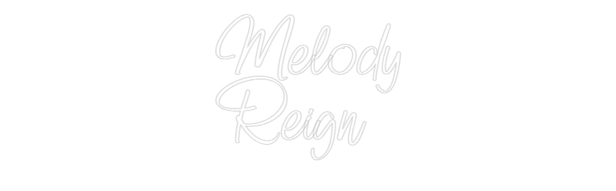 Custom Neon: Melody
Reign