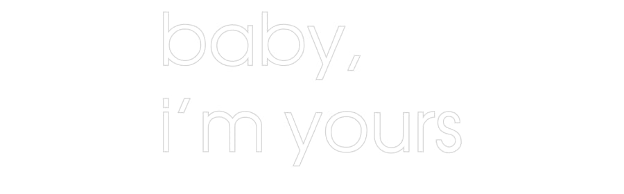 Custom Neon: baby, 
i'm y...