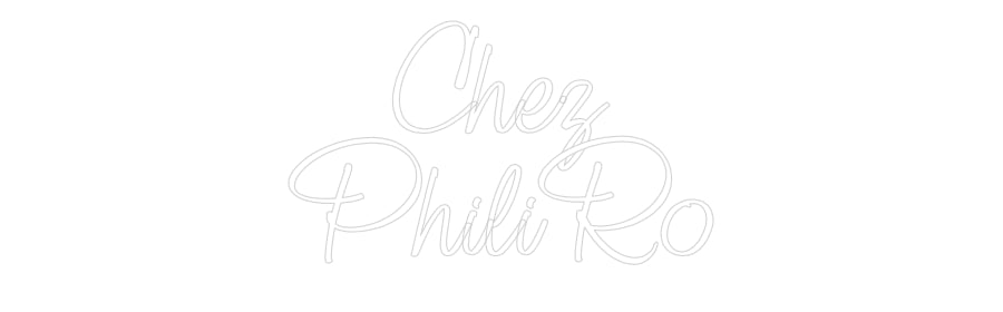 Custom Neon: Chez
PhiliRo