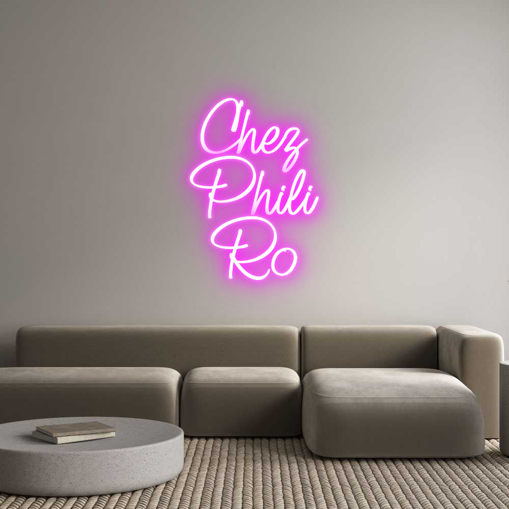 Custom Neon: Chez
Phili
Ro