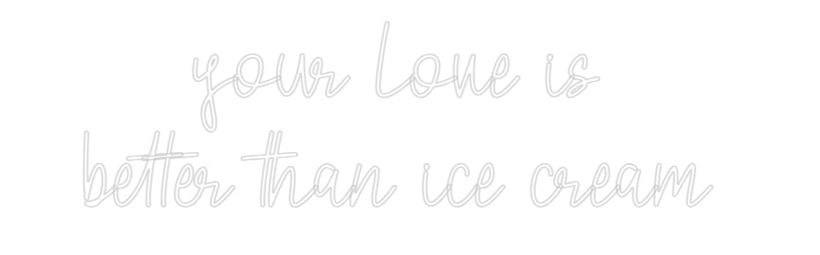 Custom Neon: your love is ...