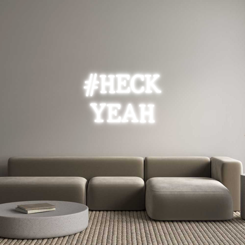 Custom Neon: #HECK
YEAH