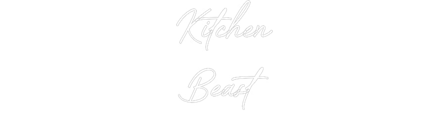 Custom Neon: Kitchen
Beast