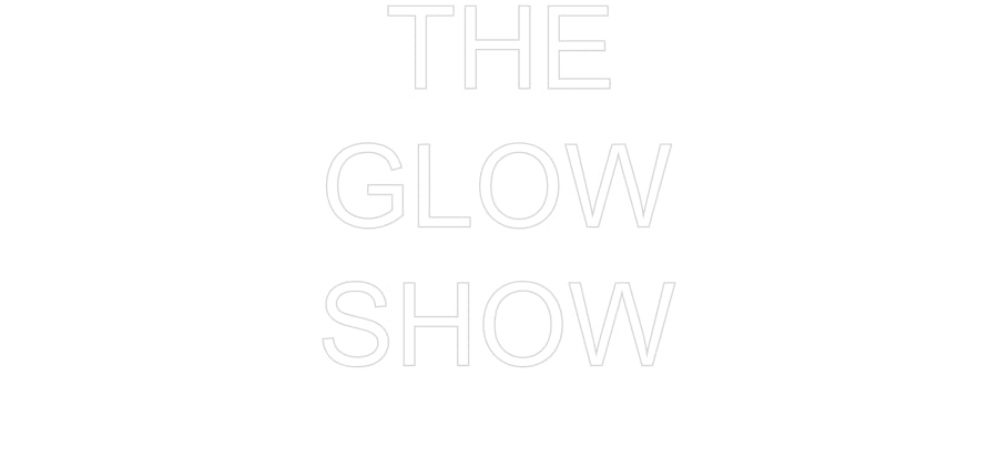 Custom Neon: THE
GLOW
SHOW