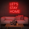 'Let's Stay Home' Neon Sign - Neon Fever